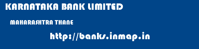 KARNATAKA BANK LIMITED  MAHARASHTRA THANE    banks information 